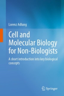 Cell and Molecular Biology for Non-Biologists : A short introduction into key biological concepts