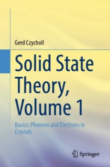 Solid State Theory, Volume 1 : Basics: Phonons and Electrons in Crystals