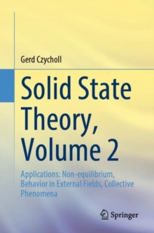 Solid State Theory, Volume 2 : Applications: Non-equilibrium, Behavior in External Fields, Collective Phenomena