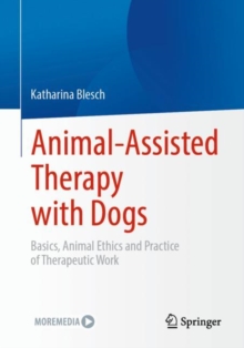 Animal-Assisted Therapy with Dogs : Basics, Animal Ethics and Practice of Therapeutic Work