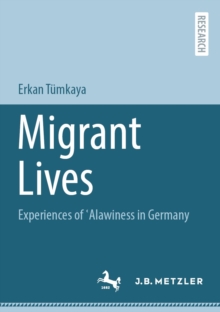 Migrant Lives : Experiences of ?Alawiness in Germany