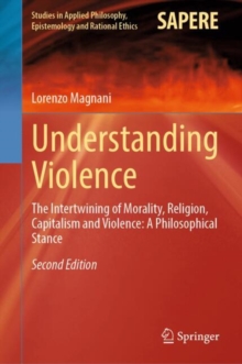 Understanding Violence : The Intertwining of Morality, Religion, Capitalism and Violence: A Philosophical Stance