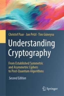 Understanding Cryptography : From Established Symmetric and Asymmetric Ciphers to Post-Quantum Algorithms