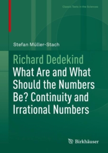 Richard Dedekind : What Are and What Should the Numbers Be? Continuity and Irrational Numbers