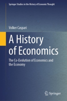 A History Of Economics : The Co-Evolution Of Economics And The Economy