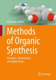 Methods of Organic Synthesis : Principles, Mechanisms and Applications
