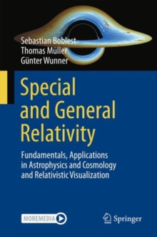 Special and General Relativity : Fundamentals, Applications in Astrophysics and Cosmology and Relativistic Visualization