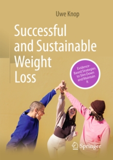 Successful and Sustainable Weight Loss : Evidence-Based Strategies to Slim Down and Maintain It