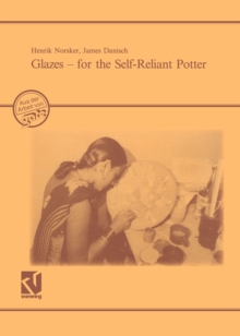 Glazes - for the Self-Reliant Potter : A Publication of Deutsches Zentrum fur Entwicklungstechnologien - GATE. A division of the Deutsche Gesellschaft fur Technische Zusammenarbeit (GTZ) GmbH