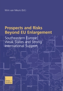 Prospects and Risks Beyond EU Enlargement : Southeastern Europe: Weak States and Strong International Support