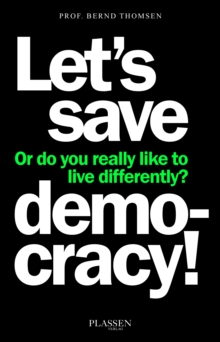 Let's save democracy! : Or do you really like to live differently?