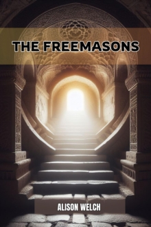 THE FREEMASONS : Unveiling the Mysteries of Freemasonry (2024)