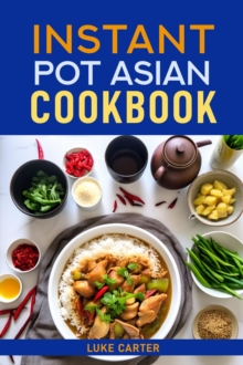 INSTANT POT ASIAN COOKBOOK : Flavorful Asian-Inspired Recipes Made Easy with Your Instant Pot (2024)Flavorful Asian-Inspired Recipes Made Easy with Your Instant Pot (2024)