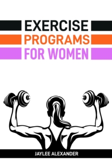 EXERCISE PROGRAMS FOR WOMEN : Empowering Women Through Fitness (2024 Guide for Beginners)