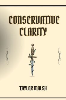 CONSERVATIVE CLARITY : Navigating the Principles of Conservatism (2024)