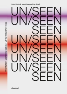 UN/SEEN : Women in Graphic Design up to the Bauhaus