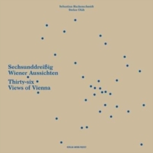 Thirty-six Views of Vienna/ Sechsunddreibig Wiener Aussichten, Paperback / softback Book Thirty-six Views of Vienna/ Sechsunddreibig Wiener Aussichten, Paperback / softback Book