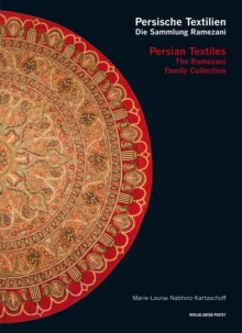 Persische Textilien. Die Sammlung Ramezani : Persian Textiles. The Ramezani Family Collection