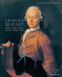 Leopold Mozart : Musiker - Manager - Mensch. Musician - Manager - Man