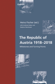 The Republic of Austria 1918-2018 : Milestones and Turning Points