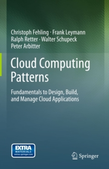 Cloud Computing Patterns : Fundamentals to Design, Build, and Manage Cloud Applications