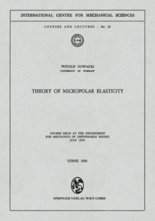 Theory of Micropolar Elasticity : Course Held at the Department for Mechanics of Deformable Bodies July 1970