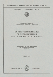 On the Thermodynamics of Elastic Materials and of Reacting Fluid Mixtures : Course held at the Department of Mechanics of Solids, June 1971