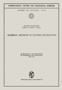 Algebraic Methods in Pattern Recognition : Course held at the Department of Automation and Information, July 1971