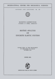 Matrix Analysis of Discrete Elastic Systems : Course held at the Department of Mechanics of Solids, October 1972