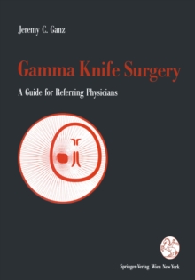 Gamma Knife Surgery : A Guide for Referring Physicians