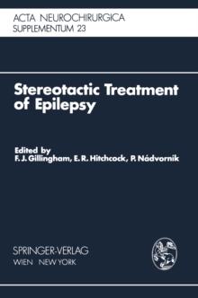 Stereotactic Treatment of Epilepsy : Symposium under the Sponsorship of the European Society for Stereotactic and Functional Neurosurgery, Bratislava 1975