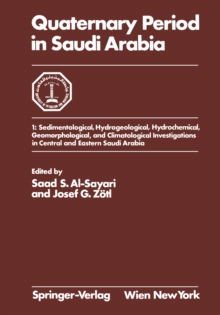 Quaternary Period in Saudi Arabia : 1: Sedimentological, Hydrogeological, Hydrochemical, Geomorphological, and Climatological Investigations in Central and Eastern Saudi Arabia