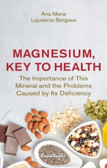 Magnesium, Key to Health : The Importance of This Mineral and the Problems Caused by it's Deficiency