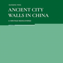 Ancient City Walls in China : A Heritage Recovered