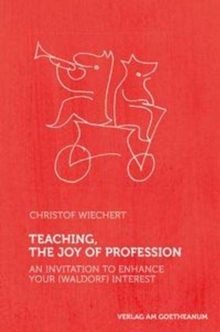 Teaching, The Joy of Profession : An Invitation to Enhance Your (Waldorf) Interest