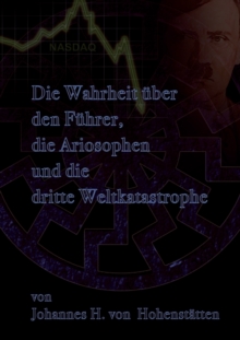 Die Wahrheit uber den Fuhrer, die Ariosophen und die dritte Weltkatastrophe