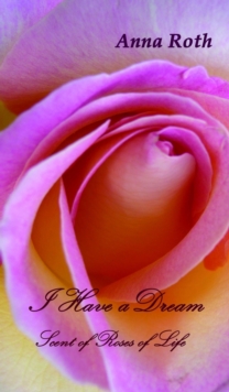 I Have a Dream : Scent of Roses of Life