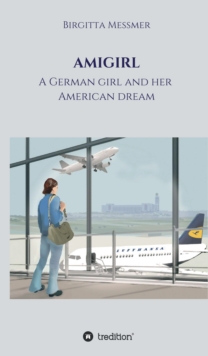 AMIGIRL : A German girl and her American dream