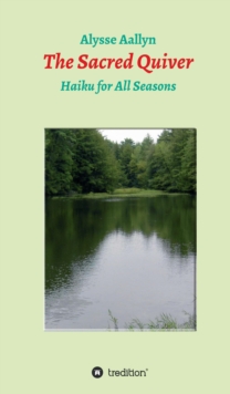 The Sacred Quiver : Haiku For All Seasons