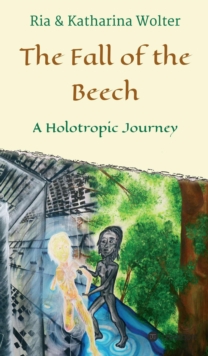 The Fall of the Beech : A Holotropic Journey