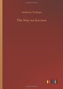 The Way We Live Now, Paperback / softback Book The Way We Live Now, Paperback / softback Book