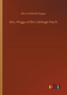 Mrs. Wiggs of the Cabbage Patch, Paperback / softback Book Mrs. Wiggs of the Cabbage Patch, Paperback / softback Book