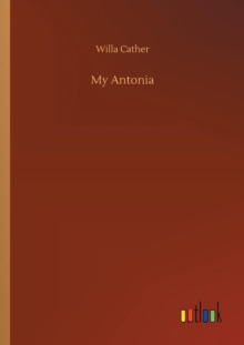 My Antonia, Paperback / softback Book My Antonia, Paperback / softback Book