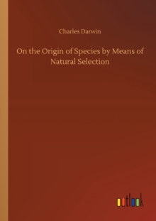 On the Origin of Species by Means of Natural Selection, Paperback / softback Book On the Origin of Species by Means of Natural Selection, Paperback / softback Book