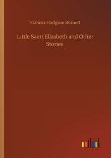 Little Saint Elizabeth and Other Stories, Paperback / softback Book Little Saint Elizabeth and Other Stories, Paperback / softback Book
