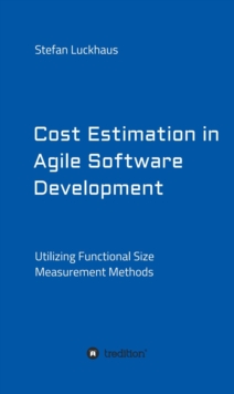 Cost Estimation in Agile Software Development : Utilizing Functional Size Measurement Methods