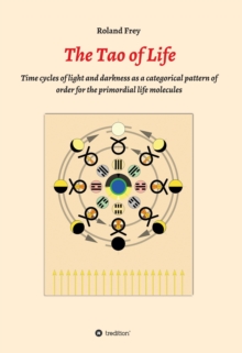 The Tao of Life : Time cycles of light and darkness as a categorical pattern of order for the primordial life molecules