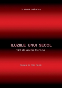 Iluziile unui secol : 120 de ani in Europa