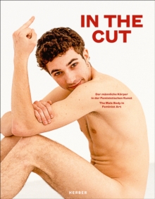 IN THE CUT : The Male Body in Feminist Art, Paperback / softback Book IN THE CUT : The Male Body in Feminist Art, Paperback / softback Book