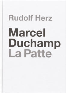 Marcel Duchamp. La Patte : Rudolf Herz